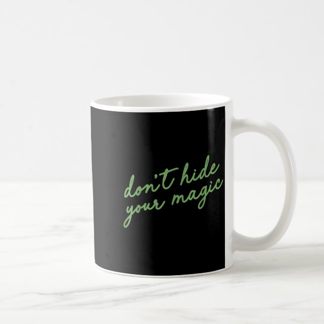 Don't Hide Your Magic Motivational Quote Sitive Vi Coffee Mug (Right)
