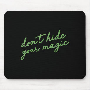 Don't Hide Your Magic Motivational Quote Sitive Vi Mouse Pad