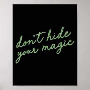 Don't Hide Your Magic Motivational Quote Sitive Vi Poster