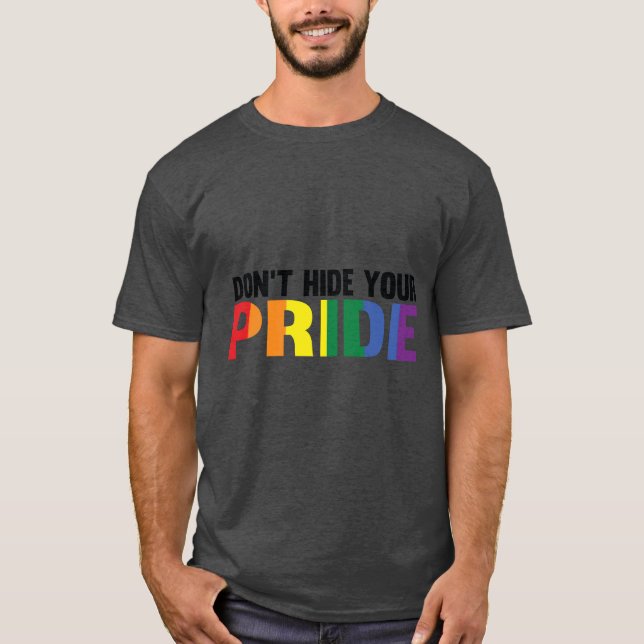 Don't Hide Your Pride LGBTQ  T-Shirt (Front)