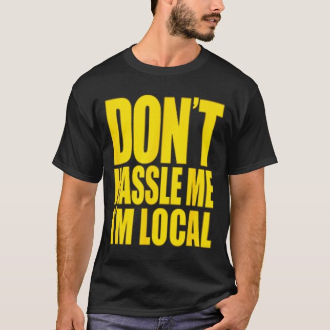 Don't Hle Me I'm Local What About Bob Funny  T-Shirt (Front)