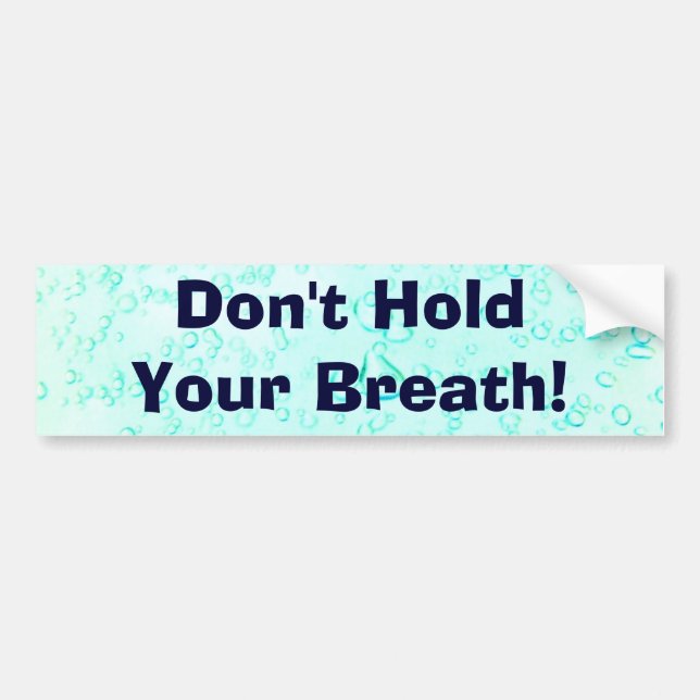 Don't Hold Your Breath! Bumper Sticker (Front)