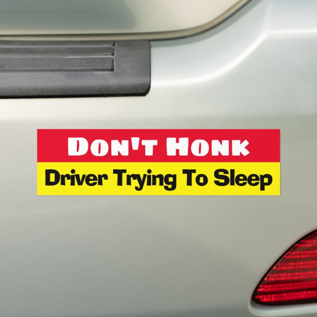 Don't Honk Driver Trying To Sleep funny  Bumper Sticker (On Car)