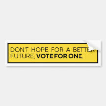 DON'T HOPE FOR A BETTER FUTURE VOTE FOR ONE