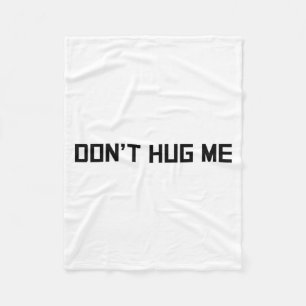 Don't Hug Me Funny Anti-social No Hugs Here Fleece Blanket