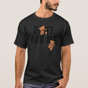 Don't Hug Me Text With Teddy Bears T-Shirt