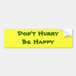 Don't Hurry Be Happy Bumper Sticker