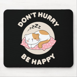 Don't hurry be happy mouse pad