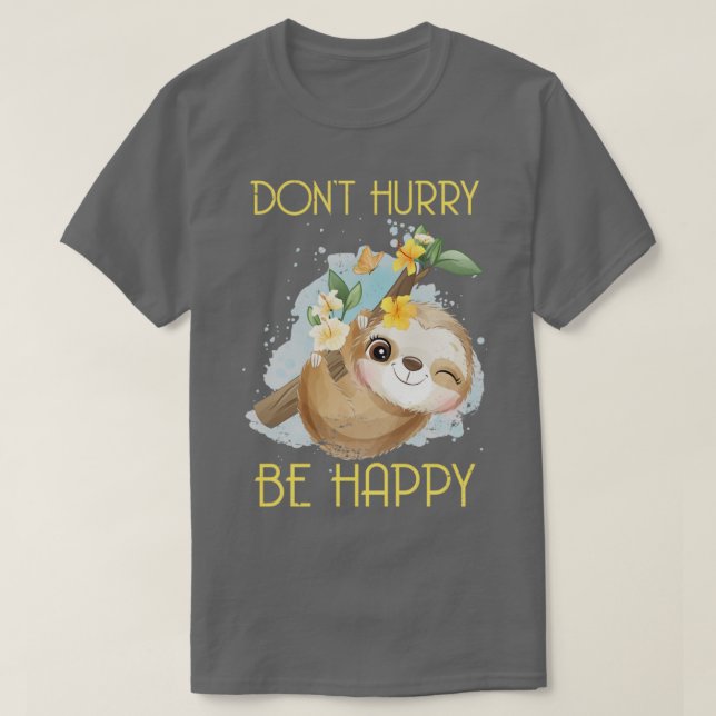 Dont Hurry Be Happy Sloth T-Shirt (Design Front)