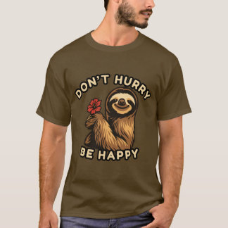 Don't Hurry Be Happy Sloth T-Shirt – Relaxed & Fun