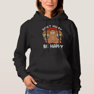 Don't Hurry Be Happy Sloth Yoga Meditation Stretch Hoodie