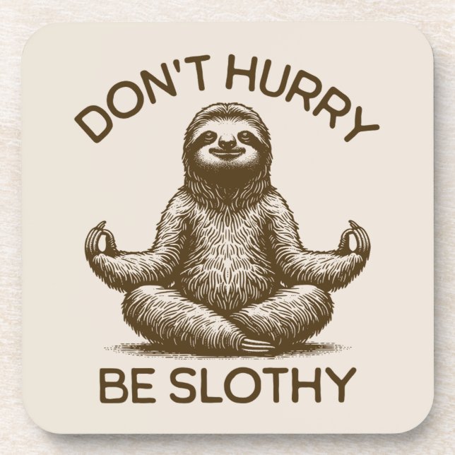 Don't Hurry Be Slothy Life Advice Peaceful Sloth  Coaster (Front)