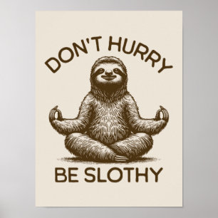 Don't Hurry Be Slothy Life Advice Peaceful Sloth  Poster