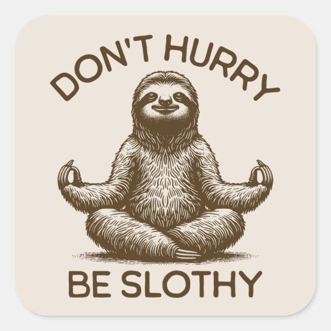 Don't Hurry Be Slothy Life Advice Peaceful Sloth  Square Sticker (Front)