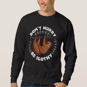 Don't Hurry Be Slothy Relax Lazy Sleeping Sloth Sweatshirt