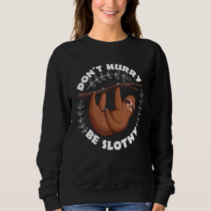 Don't Hurry Be Slothy Relax Lazy Sleeping Sloth Sweatshirt