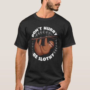Don't Hurry Be Slothy Relax Lazy Sleeping Sloth T-Shirt