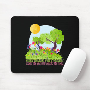 Don't Hurry, Don't Worry Smell The Flowers Mouse Pad