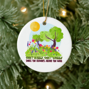 Don't Hurry, Don't Worry Smell The Flowers Round P Ceramic Tree Decoration