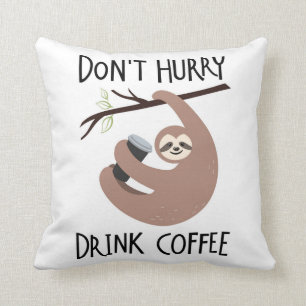 Don't Hurry Drink Coffee Cushion