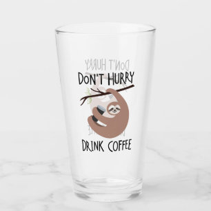 Don't Hurry Drink Coffee Glass