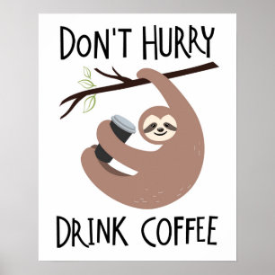 Don't Hurry Drink Coffee Poster