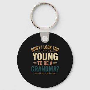 Don't I Look Too Young To Be A Grandma Funny New G Key Ring