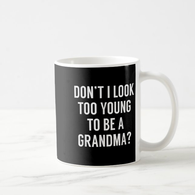 Don't I Look Too Young To Be A Grandma_ Funny Quot Coffee Mug (Right)