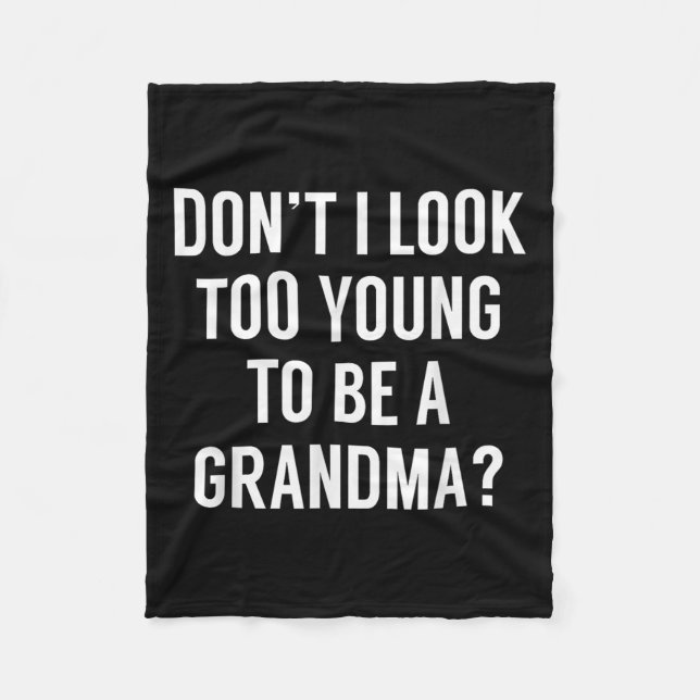 Don't I Look Too Young To Be A Grandma_ Funny Quot Fleece Blanket (Front)