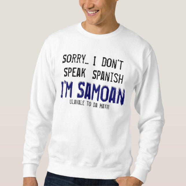 Don't, I, Speak, Spanish, Sorry..., I'm, Samoan... Sweatshirt (Front)