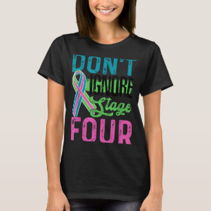 Don't Ignore Stage Four Metastatic Breast Cancer A T-Shirt