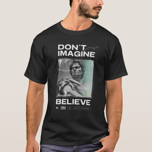 dont imagine yourself believe T-Shirt (Front)