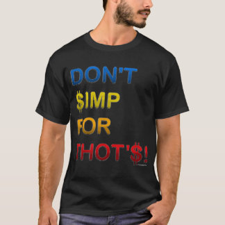 DON'T $IMP FOR THOT'$!   T-Shirt