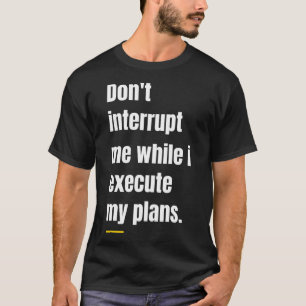 Dont Interrupt Me  Sigma Male    T-Shirt