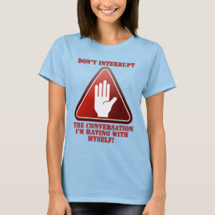 Don't Interrupt Me! T-Shirt