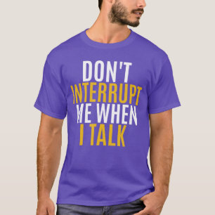 DONT INTERRUPT ME WHEN IALK gift for men woman gif T-Shirt