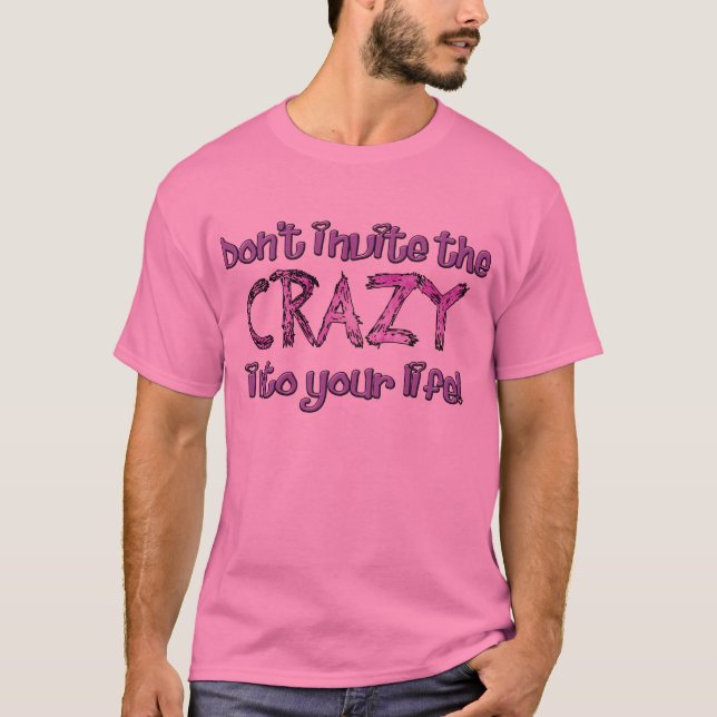Don't Invite the Crazy T-Shirt (Front)