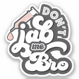 Don't Jab Me Bro Anti Vaccine Sticker