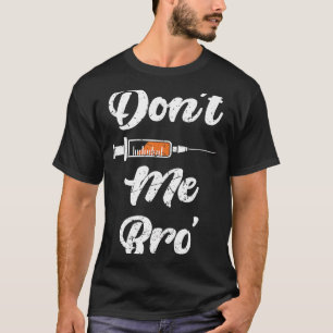 Don't Jab Me Bro Vaccination Vax Injection Pro An T-Shirt