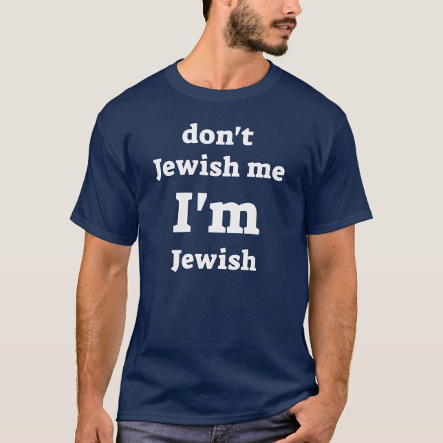 don't Jewish me I'm Jewish T-Shirt (Front)