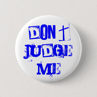 DON'T JUDGE ME 6 CM ROUND BADGE