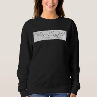 Don't Judge Me Because I Sin Differently Than You Sweatshirt