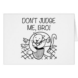 Don't Judge Me Bro