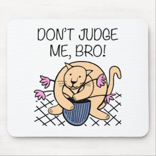 Don't Judge Me Bro Cat Cartoon Mouse Pad