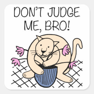 Don't Judge Me Bro Cat Cartoon Square Sticker
