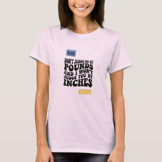 DON'T JUDGE ME BY POUNDS ... T-SHIRT