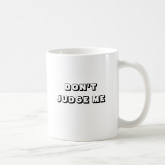 DON'T JUDGE ME COFFEE MUG