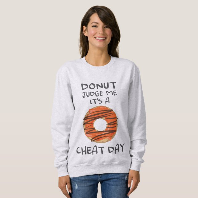 Don't Judge Me It's A Cheat Day Funny Doughnut Lov Sweatshirt (Front Full)