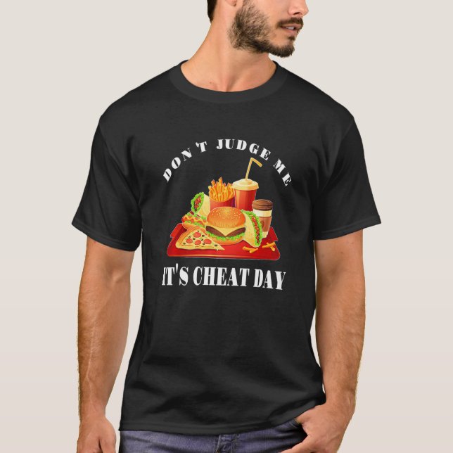 Don't Judge Me It's Cheat Day  Sarcastic Fast Food T-Shirt (Front)