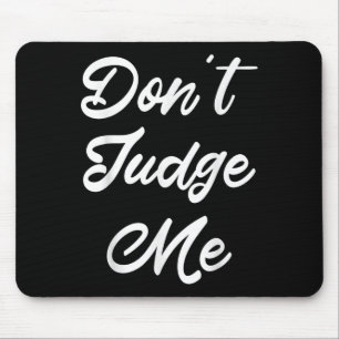 Don't Judge Me Lawyer Quote Gift  Mouse Pad